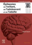 Couverture du livre « Épilepsies de l'enfant, de l'adolescent et de l'adulte » de Sophie Dupont aux éditions Elsevier-masson