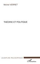 Couverture du livre « Théorie et politique » de Michel Verret aux éditions L'harmattan