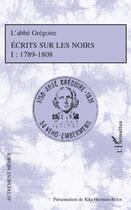 Couverture du livre « Écrits sur les noirs Tome 1 ; 1789-1808 » de Abbe Gregoire aux éditions L'harmattan