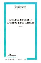 Couverture du livre « Sociologie des arts, sociologie des sciences t.1 » de Florent Gaudez aux éditions Editions L'harmattan