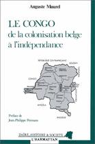 Couverture du livre « Le congo de la colonisation belge a l'independance » de Maurel Auguste aux éditions Editions L'harmattan