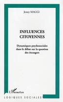 Couverture du livre « Influences citoyennes - dynamiques psychosociales dans le debat sur la question des etrangers » de Jenny Maggi aux éditions Editions L'harmattan