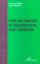 Couverture du livre « Pour une pédagogie du dialogue social dans l'entreprise » de Raymond Lambert et Joseph Renevot aux éditions Editions L'harmattan