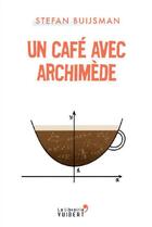 Couverture du livre « Un café avec Archimède » de Stefan Buijsman aux éditions Vuibert