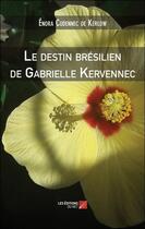 Couverture du livre « Le destin brésilien de Gabrielle Kervennec » de Enora Cudennec De Kerlow aux éditions Editions Du Net