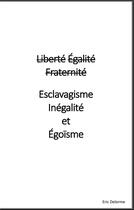 Couverture du livre « Liberté égalité fraternité vs esclavagisme inégalité et égoïsme » de Delorme Eric aux éditions Books On Demand