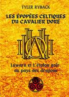 Couverture du livre « Les épopées celtiques du cavalier doré : Luwarn et l'étalon noir au pays des dragons » de Tyler Ryback aux éditions Books On Demand