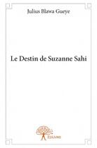 Couverture du livre « Le destin de Suzanne Sahi » de Julius Gueye aux éditions Edilivre