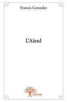 Couverture du livre « L'aïeul » de Francis Gonzalez aux éditions Edilivre