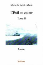 Couverture du livre « L'exil au coeur t.2 » de Michelle Sainte-Mari aux éditions Edilivre