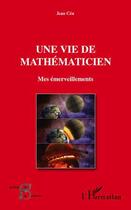 Couverture du livre « Une vie de mathématicien ; mes émerveillements » de Jean Cea aux éditions Editions L'harmattan