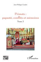 Couverture du livre « Primats Tome 2 : papauté, conflits et mémoires » de Jean-Philippe Goudot aux éditions L'harmattan