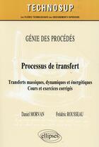 Couverture du livre « Genie des procedes - processus de transfert - transferts massiques, dynamiques et energetiques. cour » de Morvan/Rousseau aux éditions Ellipses