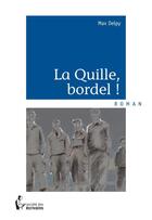 Couverture du livre « La quille, bordel ! » de Max Delpy aux éditions Societe Des Ecrivains