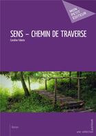 Couverture du livre « Sens ; chemin de traverse » de Caroline Fekete aux éditions Mon Petit Editeur