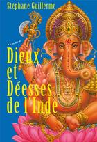 Couverture du livre « Dieux et déesses de l'Inde » de Stephane Guillerme aux éditions Almora
