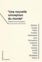 Couverture du livre « Une nouvelle conception du monde ; Gramsci et le marxisme » de  aux éditions Editions Sociales