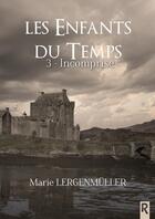 Couverture du livre « Les enfants du temps Tome 3 : Incomprise » de Lergenmuller Marie aux éditions Rebelle