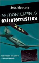 Couverture du livre « Affrontements extraterrestres ; les dossiers non classés » de Joel Mesnard aux éditions Mercure Dauphinois