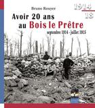 Couverture du livre « Avoir 20 ans au Bois le Prêtre ; septembre 1914 - Juillet 2015 » de Bruno Rouyer aux éditions Gerard Louis