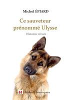 Couverture du livre « Ce sauveteur prénommé Ulysse ; histoires vécues » de Michel Epiard aux éditions Beaurepaire