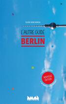 Couverture du livre « Berlin, l'autre guide » de Elodie Benchereau aux éditions La Ville Brule