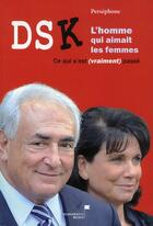 Couverture du livre « DSK, l'homme qui aimait les femmes » de Persephone aux éditions Democratic Books