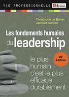 Couverture du livre « Les fondements humains du leadership ; le plus humain c'est le plus efficace durablement (2e édition) » de Christophe Le Buhan et Jacques Santini aux éditions Demos