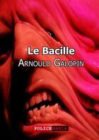 Couverture du livre « Le bacille » de Arnould Galopin aux éditions Police Mania