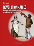 Couverture du livre « Révolutionnaires, pour une anthropologie politique de la Révolution française » de Haim Burstin aux éditions Vendemiaire