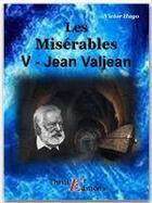 Couverture du livre « Les misérables t.5 ; Jean Valjean » de Victor Hugo aux éditions Thriller Editions