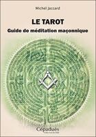 Couverture du livre « Le tarot ; guide de méditation maçonnique » de Michel Jaccard aux éditions Editions De Midi