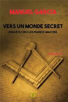 Couverture du livre « Vers un monde secret » de Manuel Garcia aux éditions T.d.o
