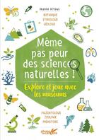 Couverture du livre « Même pas peur des sciences naturelles ! explore et joue avec les museums » de Jeanne Artous aux éditions Plume De Carotte