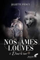 Couverture du livre « Nos âmes louves Tome 1 : dans le noir » de Pierce Juliette aux éditions Black Ink