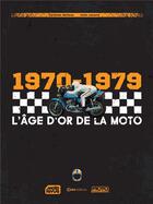 Couverture du livre « L'âge d'or de la moto : 1970-1979 » de Christian Batteux et Alain Lecorre aux éditions Casa