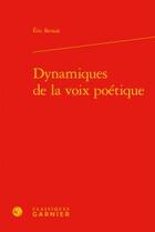 Couverture du livre « Dynamiques de la voix poétique » de Eric Benoit aux éditions Classiques Garnier