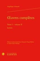 Couverture du livre « Oeuvres complètes t.1 ; volume 2 : lettres » de Angelique Arnauld aux éditions Classiques Garnier