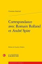 Couverture du livre « Correspondance avec Romain Rolland et André Spire » de Christian Senechal aux éditions Classiques Garnier