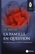 Couverture du livre « La famille en question : ancrage personnel et résistance communautaire » de Pierre De Meuse aux éditions La Nouvelle Librairie