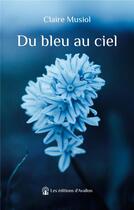 Couverture du livre « Du bleu au ciel » de Claire Musiol aux éditions Les éditions D'avallon