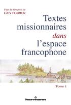 Couverture du livre « Textes missionnaires dans l'espace francophone : Tome 1. Rencontre, réécriture, mémoire » de Poirier Guy aux éditions Hermann
