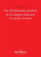 Couverture du livre « Le dictionnaire general de la langue francaise - une grande revolution » de Giovanni Dotoli aux éditions Hermann