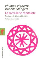 Couverture du livre « La sorcellerie capitaliste ; pratiques de désenvoûtement » de Philippe Pignarre et Isabelle Stengers aux éditions La Decouverte