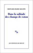 Couverture du livre « Dans la solitude des champs de coton » de Bernard-Marie Koltes aux éditions Minuit