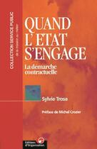 Couverture du livre « Quand l'Etat s'engage : La démarche contractuelle » de Sylvie Trosa aux éditions Organisation