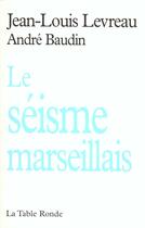Couverture du livre « Le seisme marseillais » de Andre Baudin et Jean-Louis Levreau aux éditions Table Ronde