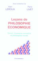 Couverture du livre « Lecons De Philosophie Economique T.2 ; Economie Normative Et Philosophie Morale » de Alain Leroux et Pierre Livet aux éditions Economica