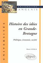 Couverture du livre « Histoire des idees en grande-bretagne - politique, economie, societe » de Pierre Vitoux aux éditions Ellipses