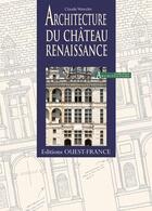 Couverture du livre « Architecture du chateau renaissance » de Robert De Laroche aux éditions Ouest France